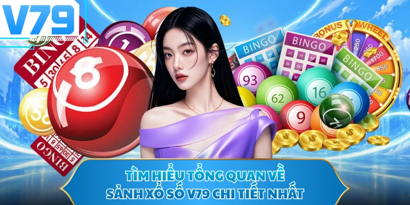 Tìm hiểu tổng quan về sảnh xổ số V79 chi tiết nhất